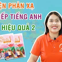 LUYỆN PHẢN XẠ GIAO TIẾP TIẾNG ANH SIÊU HIỆU QUẢ 2 (MY ENGLISH 4)